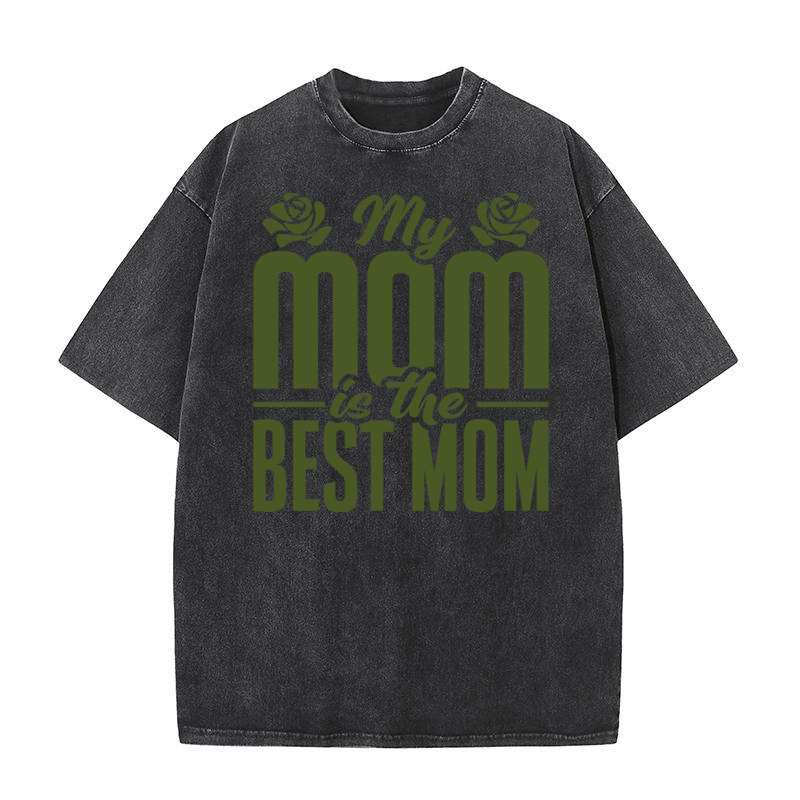 My mom is the best mom 2 Washed T-Shirt
