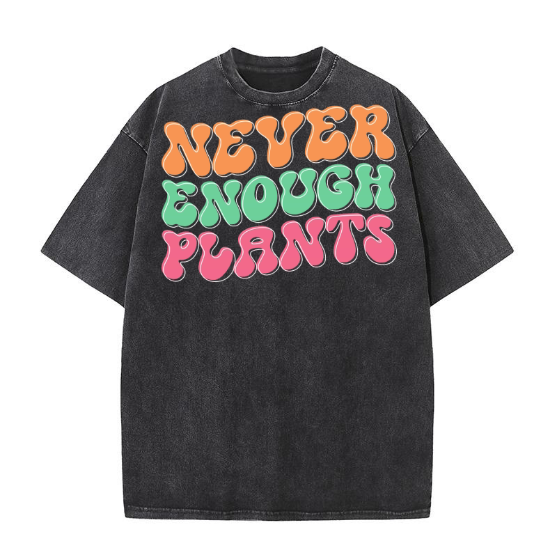 Never enough plants Washed T-Shirt