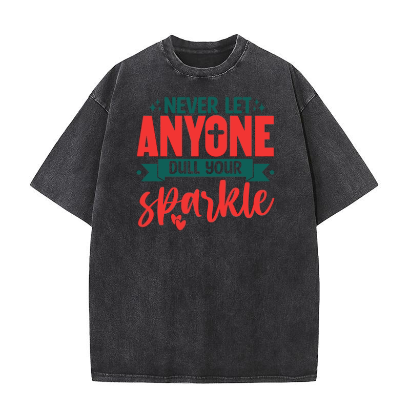Never Let Anyone Dull Your Sparkle Washed T-Shirt