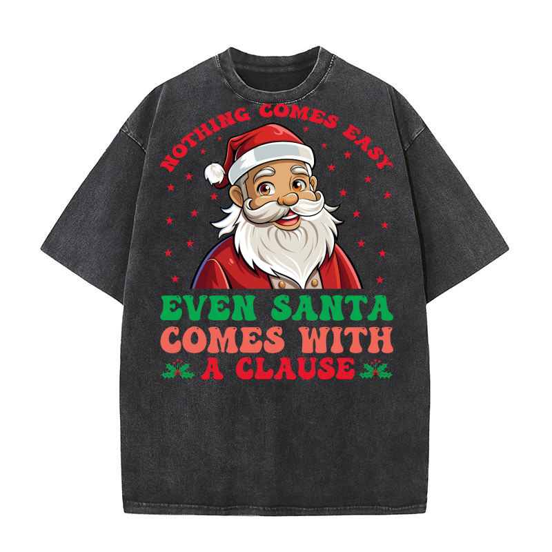 nothing comes easy even santa comes with a clause Washed T-Shirt