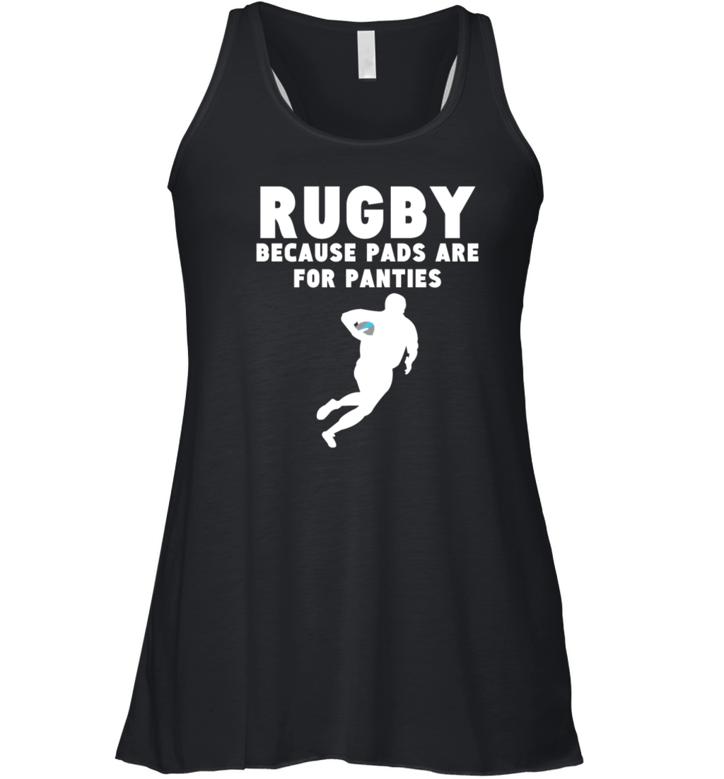 Rugby Because Pads Are For Panties Funny Rugby Women's Flowy Tank Top