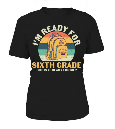 back to school   Im ready for sixth grade but is it ready for me Women's T-Shirt