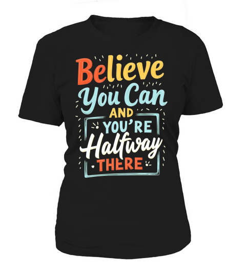 Believe You Can And Youre Halfuway There Women's T-Shirt