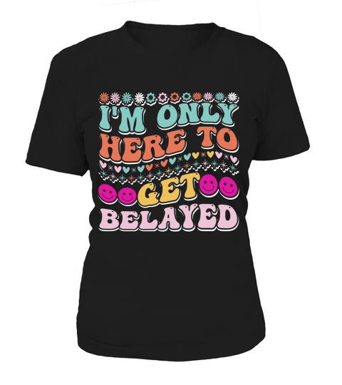 Im Only Here to Get Belayed 02 Women's T-Shirt