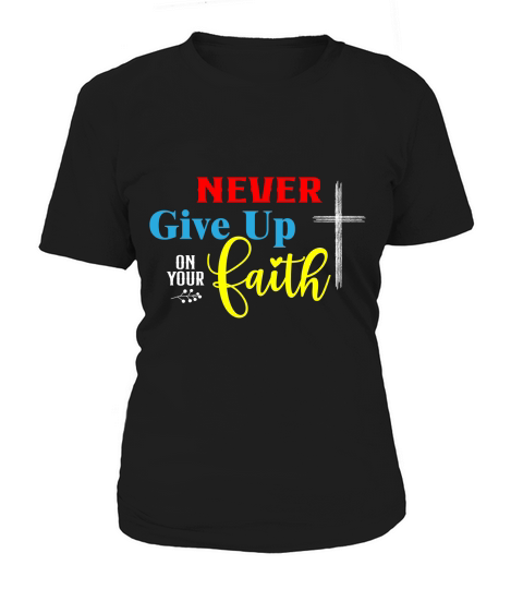 Never Give Up On Your Faith Women's T-Shirt