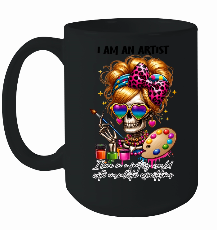 i am an artist  Ilive in a fantasy world with unrealistic expectations Ceramic Mug