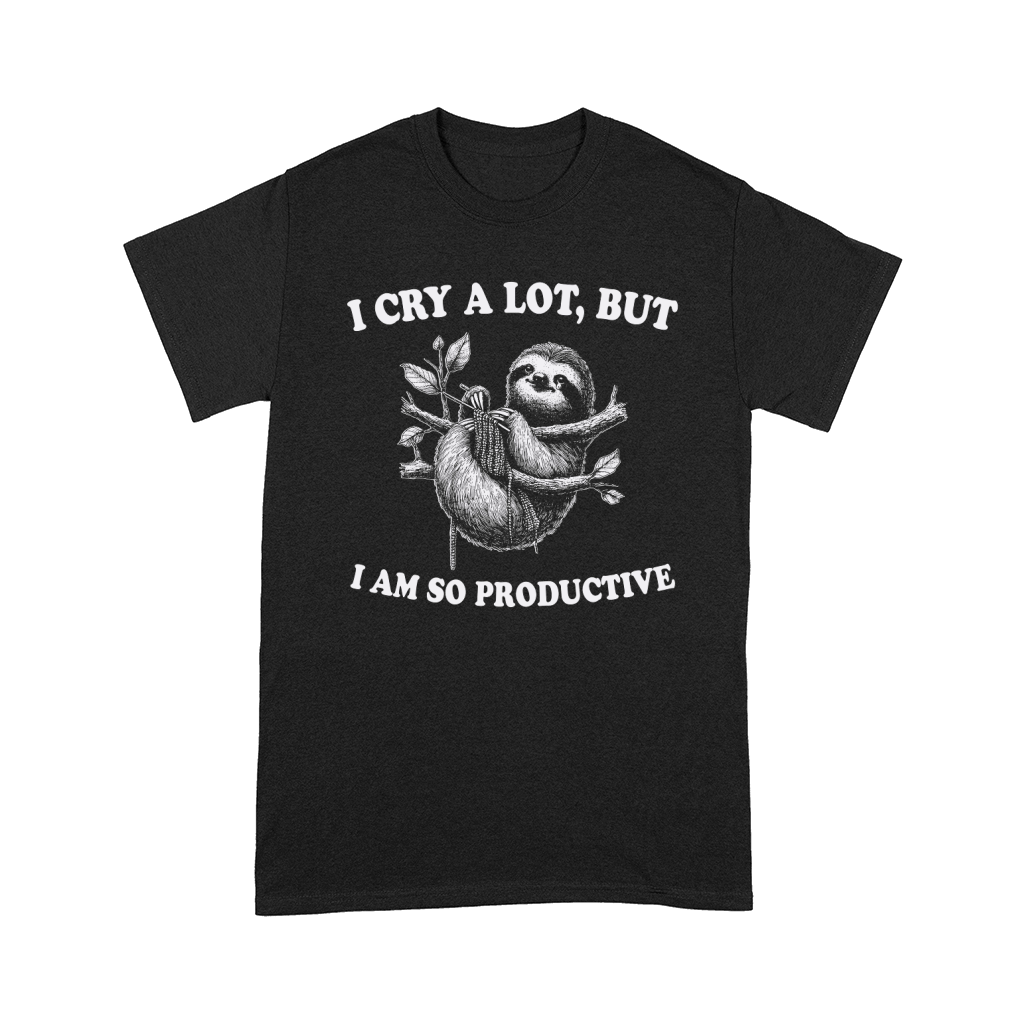 I cry a lot,but i am so productive 10 Comfort T-shirt