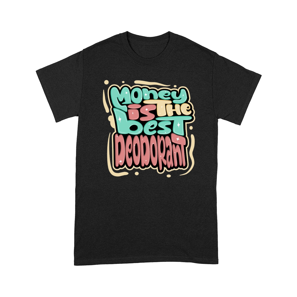Money is the best deodorant Comfort T-shirt