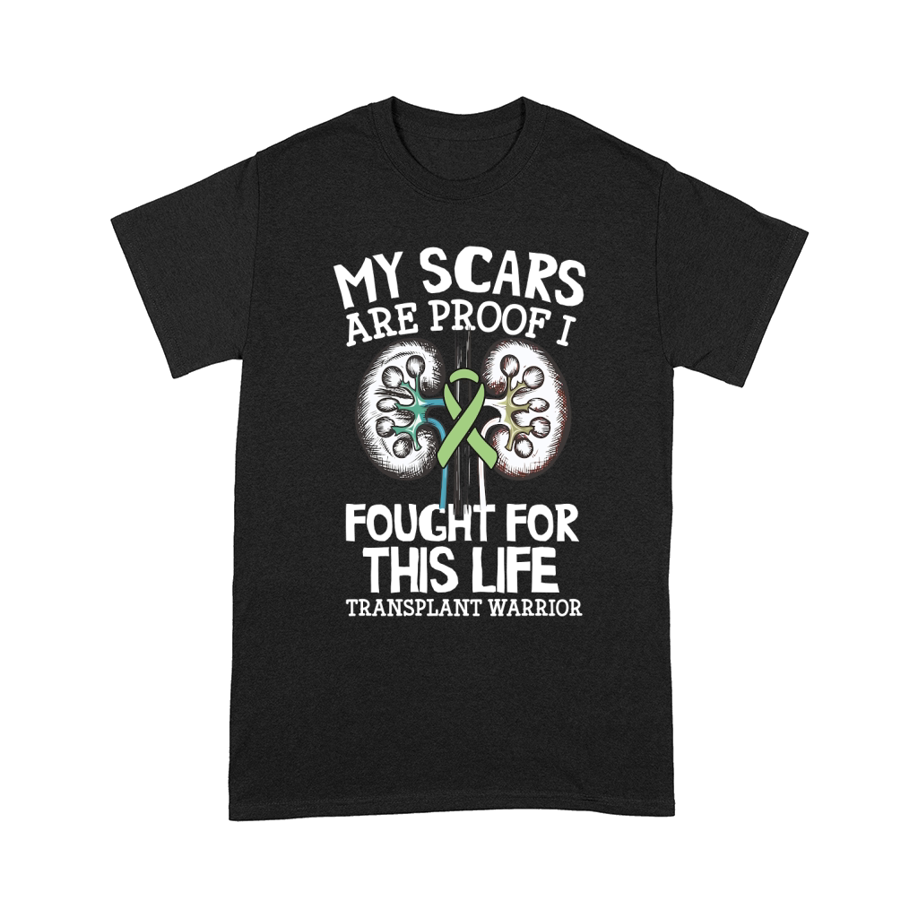 My Scars Are Proof I Fought For This Life Transplant Warrior Comfort T-shirt