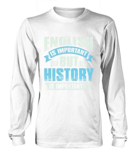Ebglish is important but history is importanter Long sleeved Unisex