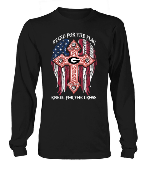 Georgia Bulldogs stand for the flag kneel for the cross Georgia Bulldogs black back shirt Long sleeved Unisex