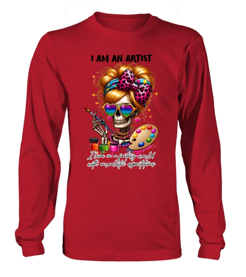 i am an artist  Ilive in a fantasy world with unrealistic expectations Long sleeved Unisex