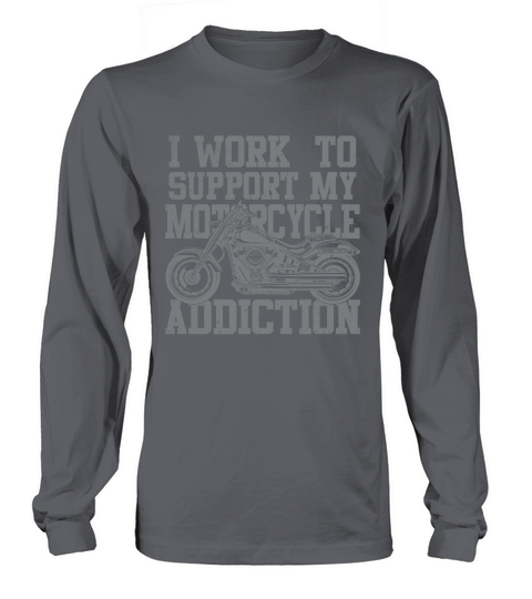I Work To Support My Motorcycle Addiction Long sleeved Unisex