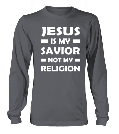 Jesus Is My Savior Not My Religion Long sleeved Unisex