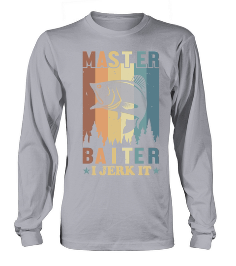 Master Baiter I Jerk It Long sleeved Unisex