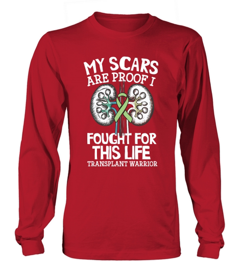 My Scars Are Proof I Fought For This Life Transplant Warrior Long sleeved Unisex