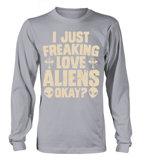 Vintage UFO Alien  I Just Freaking Love Aliens Okay Long sleeved Unisex