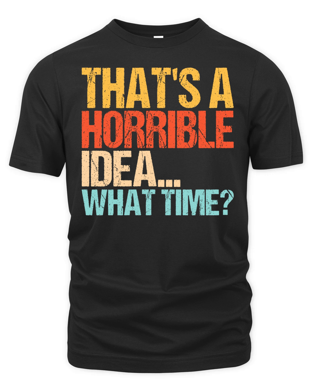 Thats a Horrible Idea What Time 02 Organic Unisex T-shirt