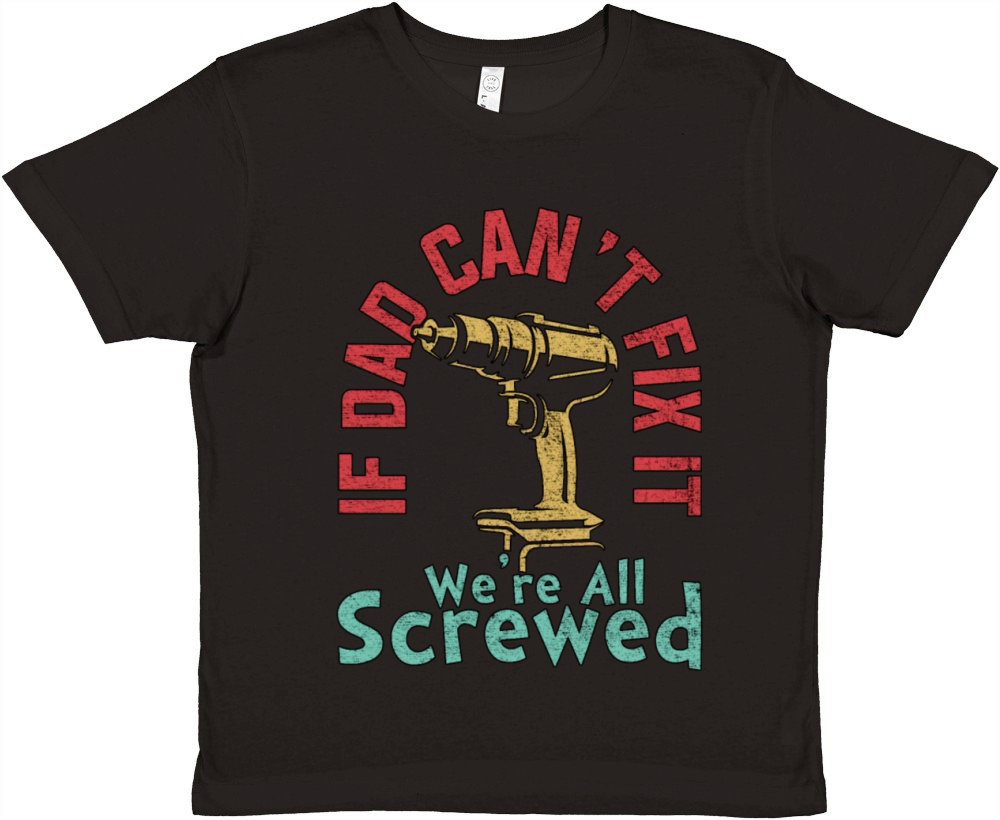IF DAD CANT FIX IT WERE ALL SCREWED FATHERS DAY Premium Kids Crewneck T-shirt