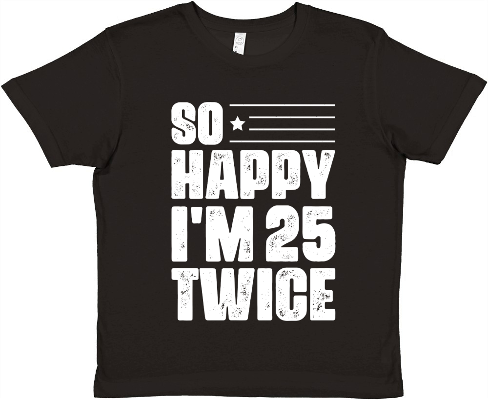 So Happy Im 25 Twice Birthday T Shirt Design (2) Premium Kids Crewneck T-shirt