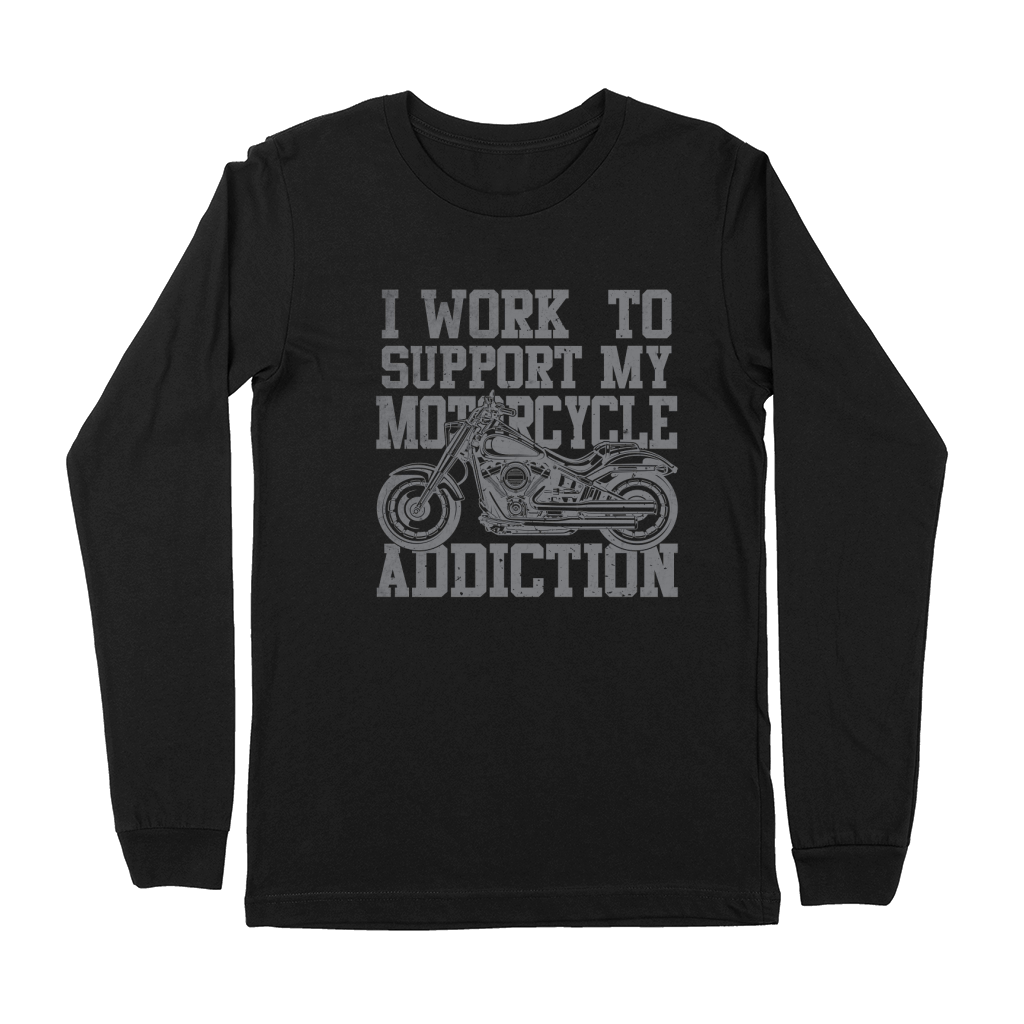 I Work To Support My Motorcycle Addiction Premium Long Sleeve
