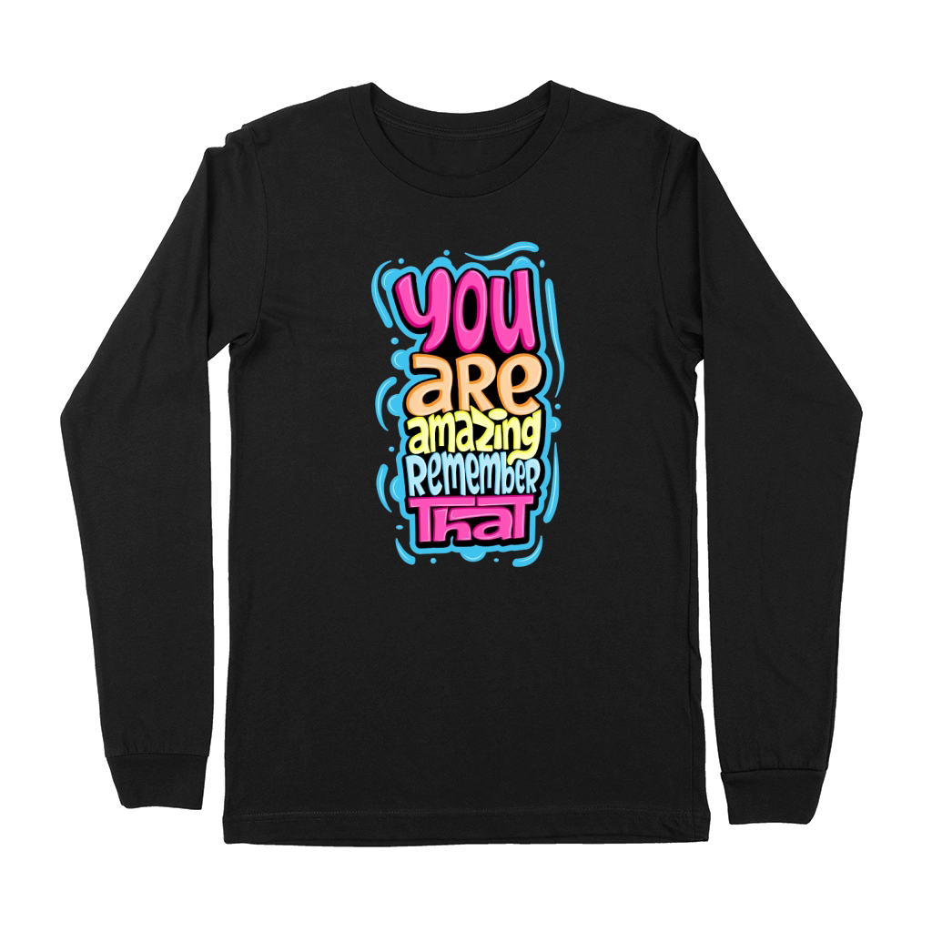 You Are Amazing Remember That Premium Long Sleeve