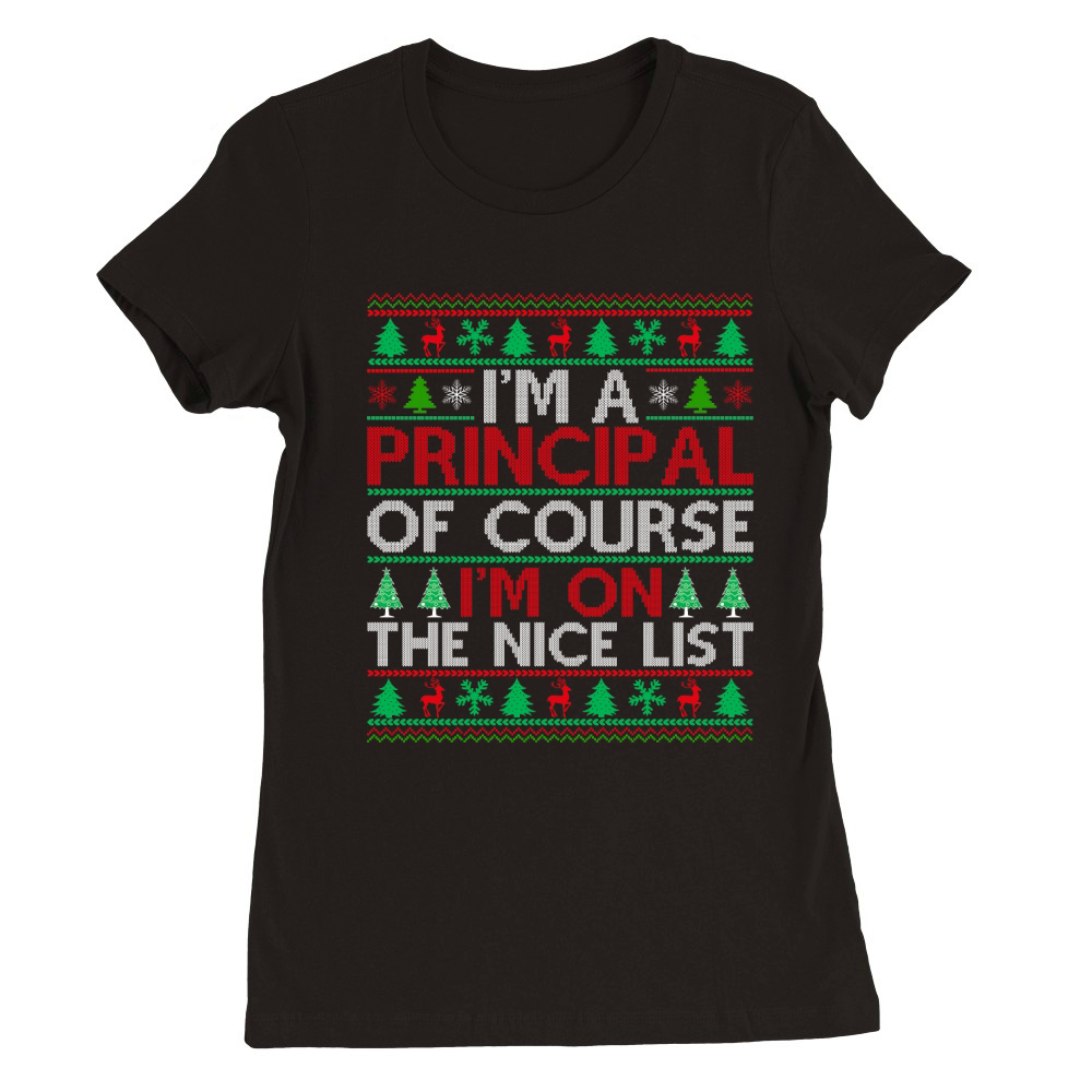 Im a Principal of course im on the nice list ugly christmas Premium Womens Crewneck T-shirt