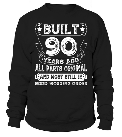Built 90 Years Ago All Parts Original  (2) Sweatshirt Unisex