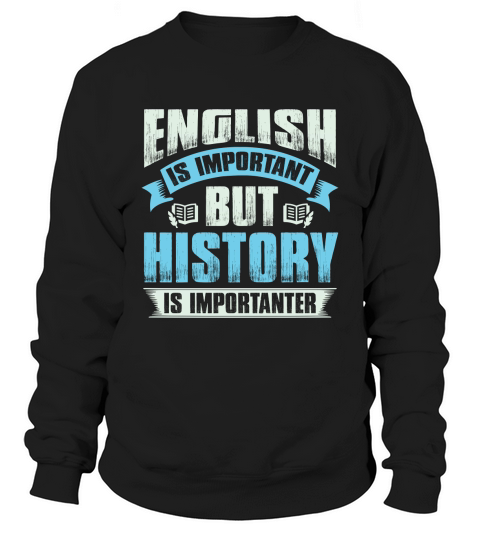 Ebglish is important but history is importanter Sweatshirt Unisex