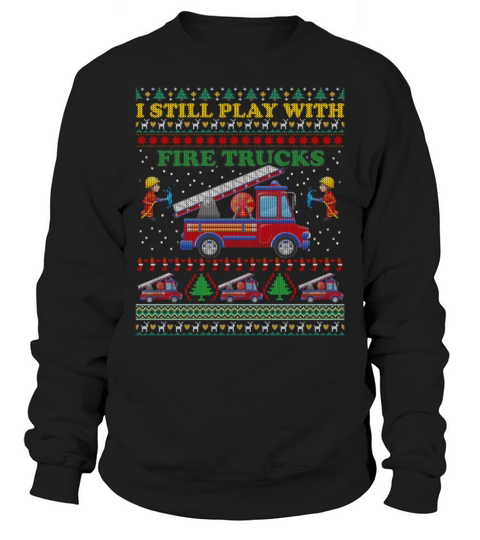 Firefighters Firemen I Still Play With Fire Trucks Sweatshirt Unisex