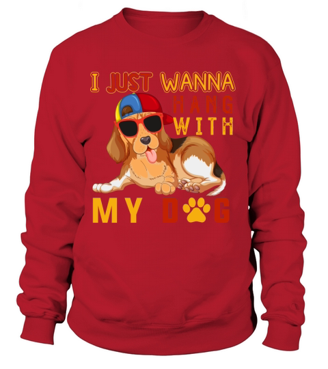 I just wanna hang with my dog Sweatshirt Unisex
