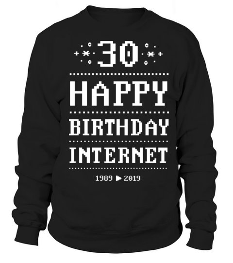 Internet 30 years since 1989 happy birthday www Sweatshirt Unisex