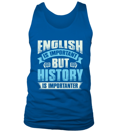 Ebglish is important but history is importanter Tank Top Unisex