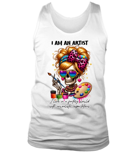 i am an artist  Ilive in a fantasy world with unrealistic expectations Tank Top Unisex