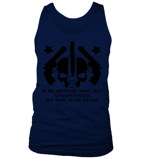 In My Defense I Was Left Unsupervised At Gun Shop Tank Top Unisex
