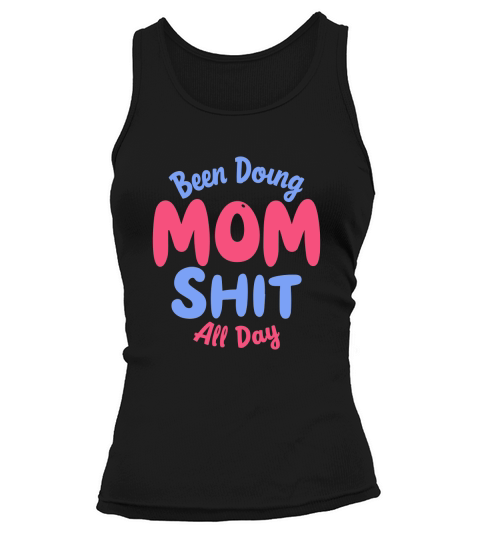 Been doing mom shit all day Tank top Woman
