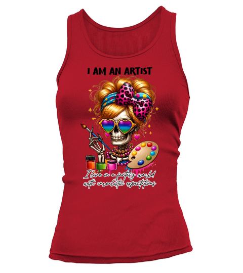 i am an artist  Ilive in a fantasy world with unrealistic expectations Tank top Woman