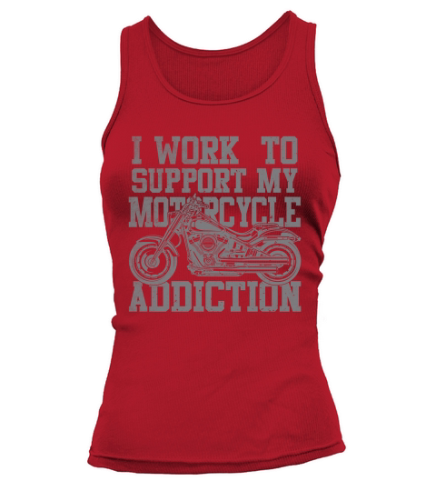 I Work To Support My Motorcycle Addiction Tank top Woman