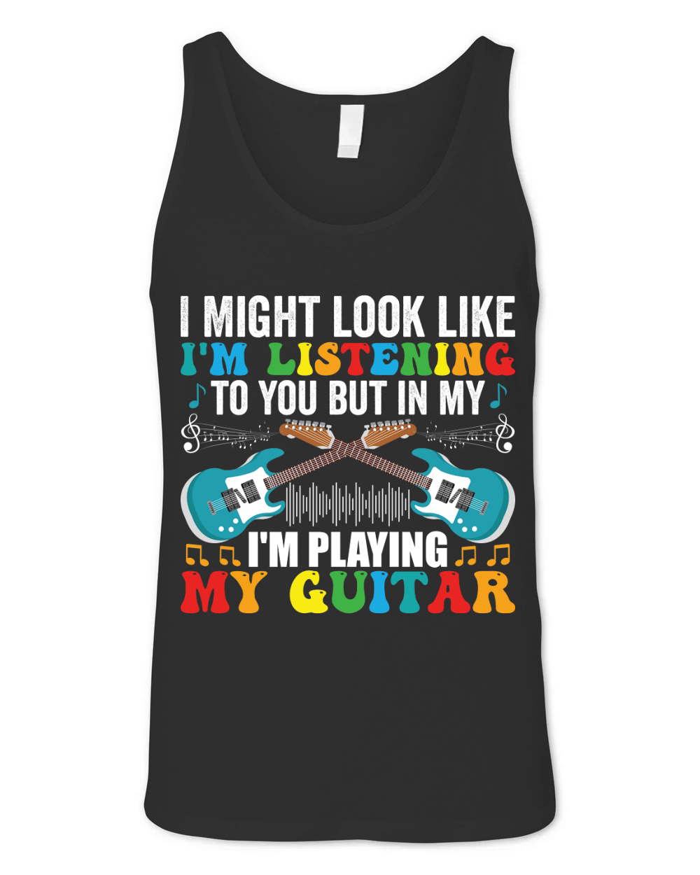 I Might look like im listening to you but in my im playing my guitar Unisex Jersey Tank