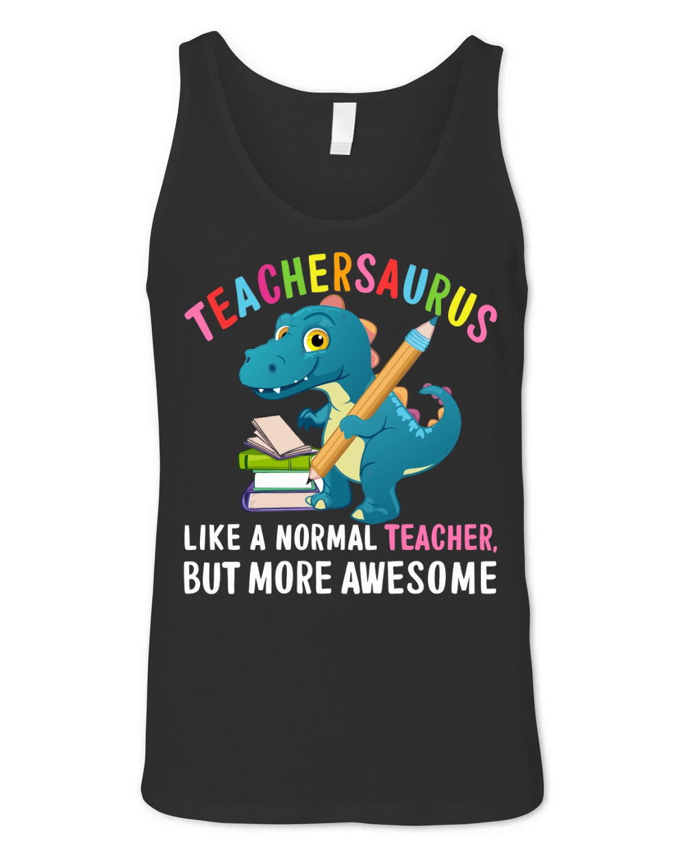 Teachersaurus like a normal teacher but more awesome Unisex Jersey Tank