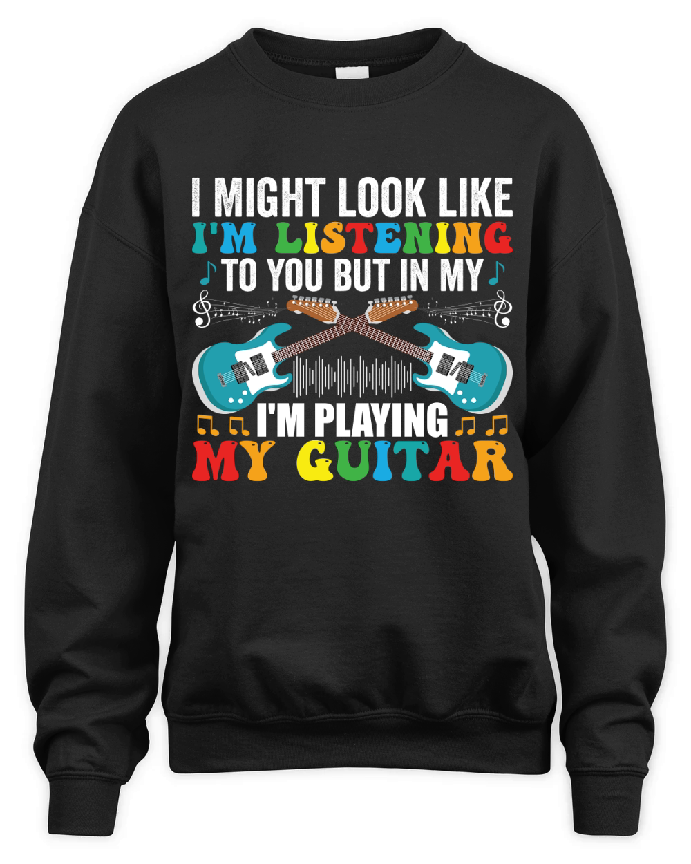 I Might look like im listening to you but in my im playing my guitar Unisex Premium Crewneck Sweatshirt