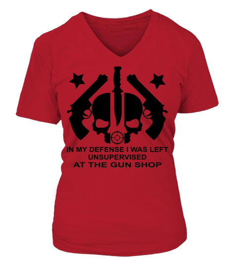 In My Defense I Was Left Unsupervised At Gun Shop V-neck T-Shirt Woman