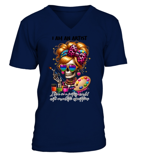 i am an artist  Ilive in a fantasy world with unrealistic expectations V-Neck T-shirt