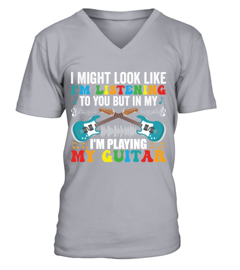 I Might look like im listening to you but in my im playing my guitar V-Neck T-shirt