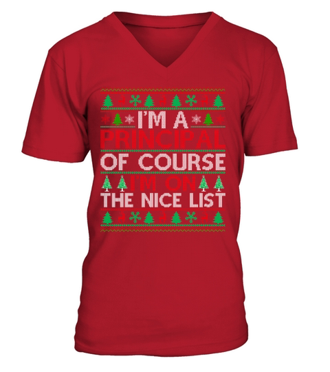 Im a Principal of course im on the nice list ugly christmas V-Neck T-shirt