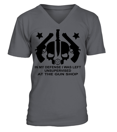 In My Defense I Was Left Unsupervised At Gun Shop V-Neck T-shirt
