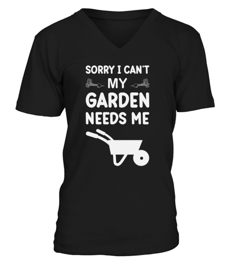 Sorry I Cant My Garden Needs Me V-Neck T-shirt