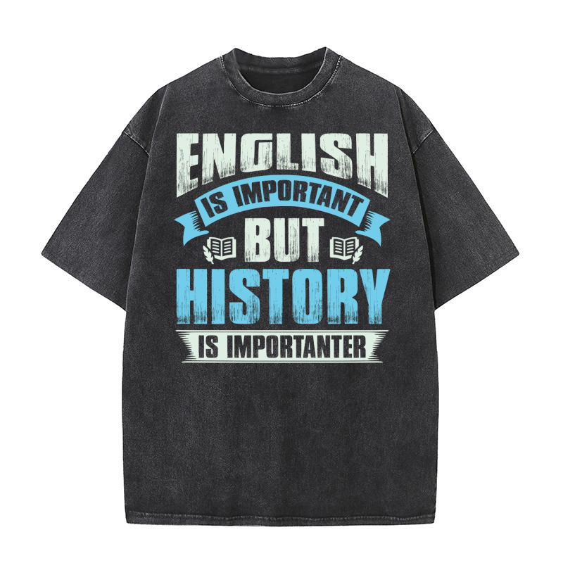 Ebglish is important but history is importanter Washed T-Shirt