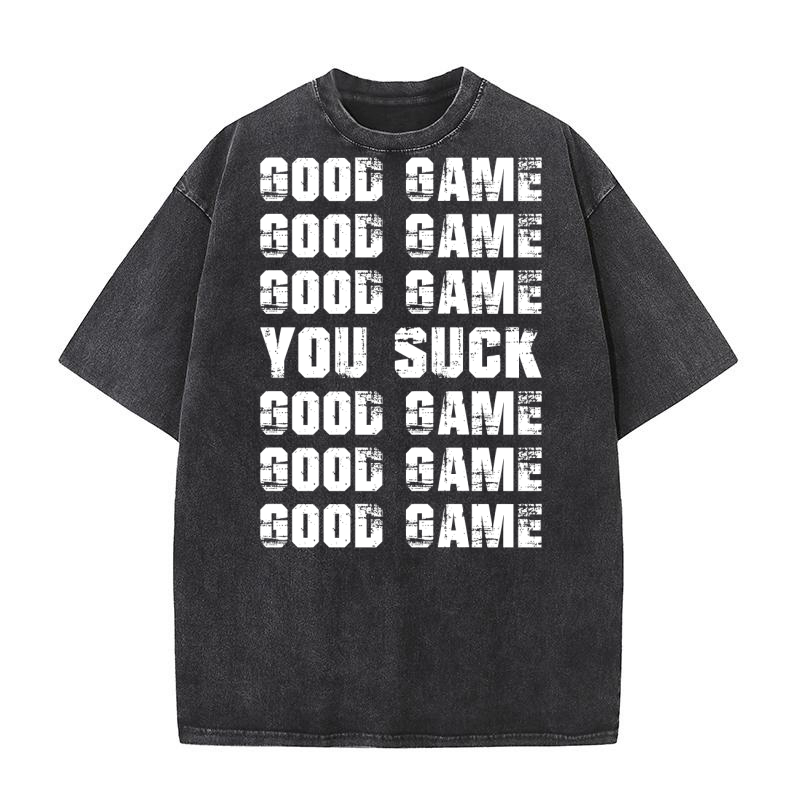 GOOD GAME   YOU SUCK   GOOD GAME Washed T-Shirt