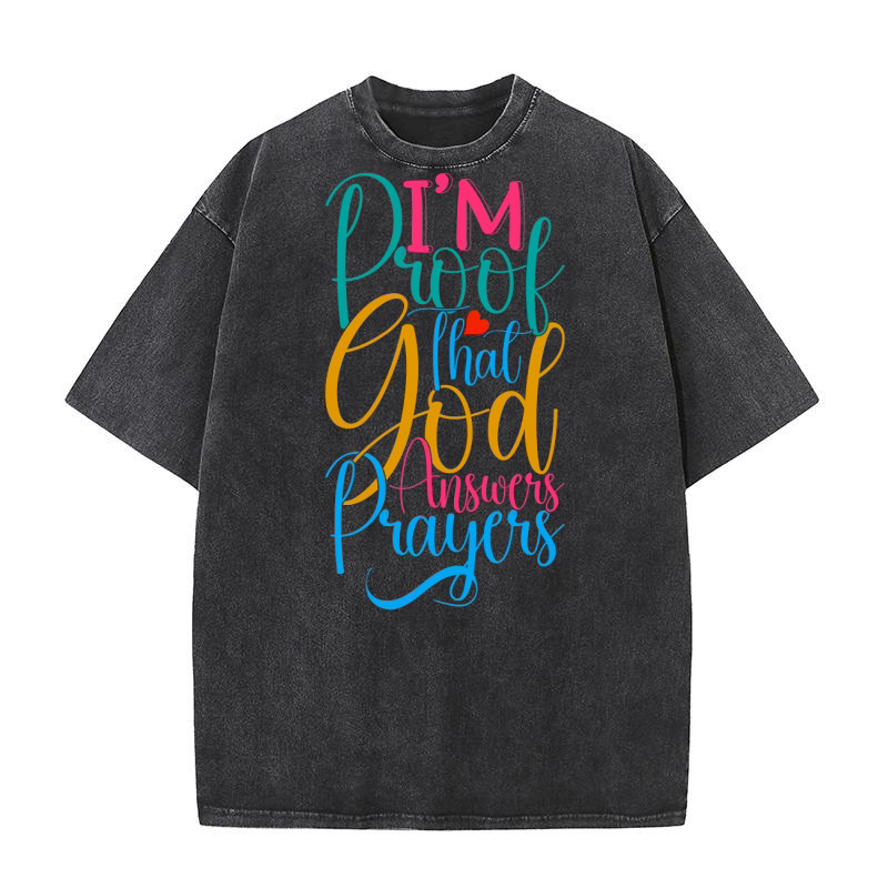 Im Proof That God Answers Prayers Washed T-Shirt